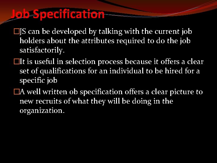 Job Specification �JS can be developed by talking with the current job holders about