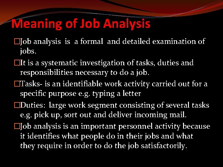 Meaning of Job Analysis �Job analysis is a formal and detailed examination of jobs.