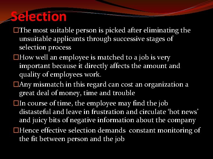 Selection �The most suitable person is picked after eliminating the unsuitable applicants through successive