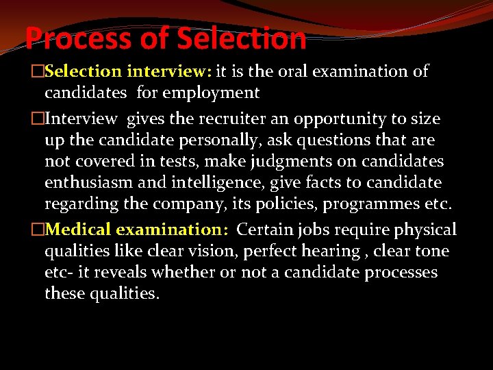 Process of Selection �Selection interview: it is the oral examination of candidates for employment