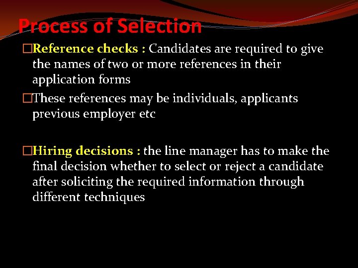Process of Selection �Reference checks : Candidates are required to give the names of