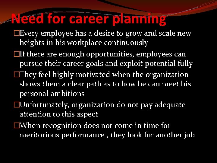 Need for career planning �Every employee has a desire to grow and scale new