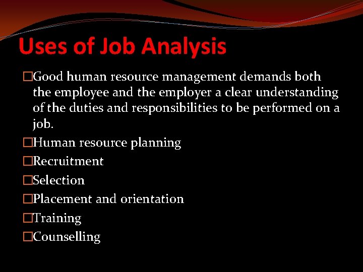 Uses of Job Analysis �Good human resource management demands both the employee and the