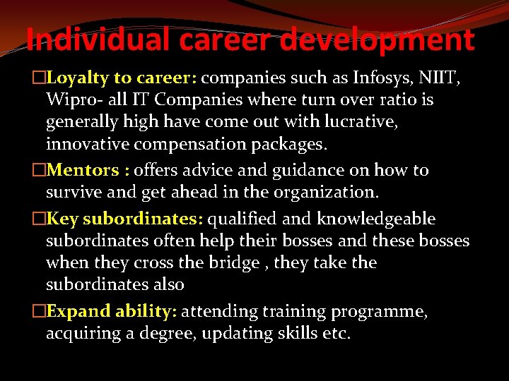 Individual career development �Loyalty to career: companies such as Infosys, NIIT, Wipro- all IT