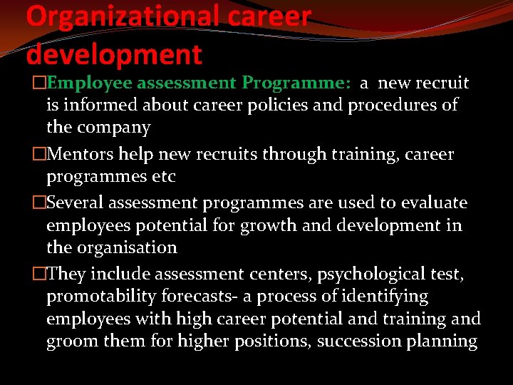 Organizational career development �Employee assessment Programme: a new recruit is informed about career policies