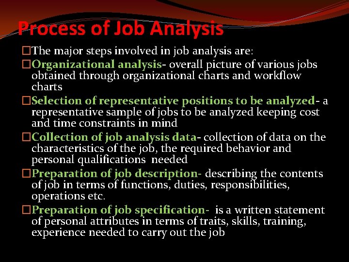 Process of Job Analysis �The major steps involved in job analysis are: �Organizational analysis-