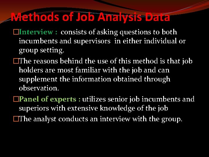 Methods of Job Analysis Data �Interview : consists of asking questions to both incumbents