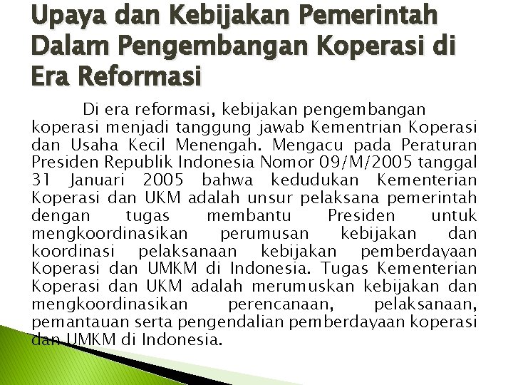 Upaya dan Kebijakan Pemerintah Dalam Pengembangan Koperasi di Era Reformasi Di era reformasi, kebijakan