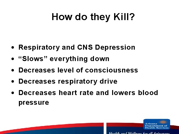 How do they Kill? · Respiratory and CNS Depression · “Slows” everything down ·
