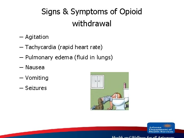 Signs & Symptoms of Opioid withdrawal – – – Agitation Tachycardia (rapid heart rate)