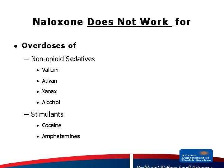 Naloxone Does Not Work for · Overdoses of – Non-opioid Sedatives · Valium ·