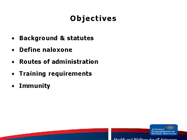 Objectives · Background & statutes · Define naloxone · Routes of administration · Training
