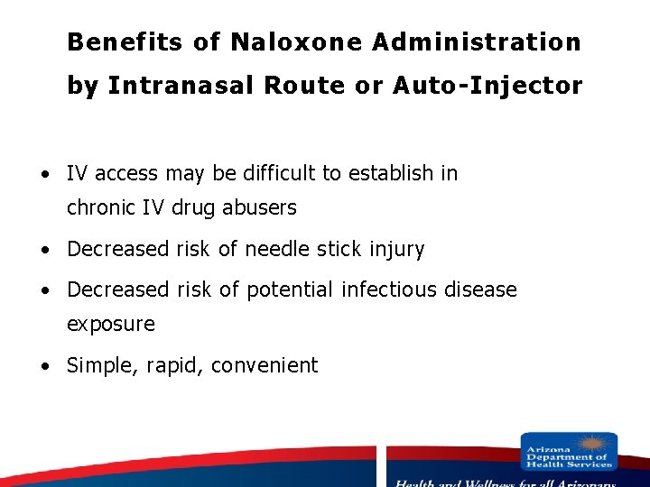 Benefits of Naloxone Administration by Intranasal Route or Auto-Injector · IV access may be