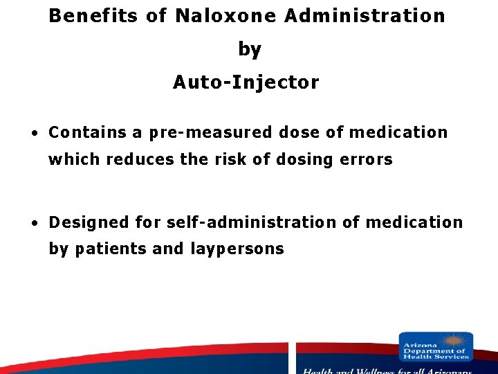 Benefits of Naloxone Administration by Auto-Injector · Contains a pre-measured dose of medication which