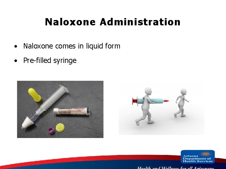 Naloxone Administration · Naloxone comes in liquid form · Pre-filled syringe 