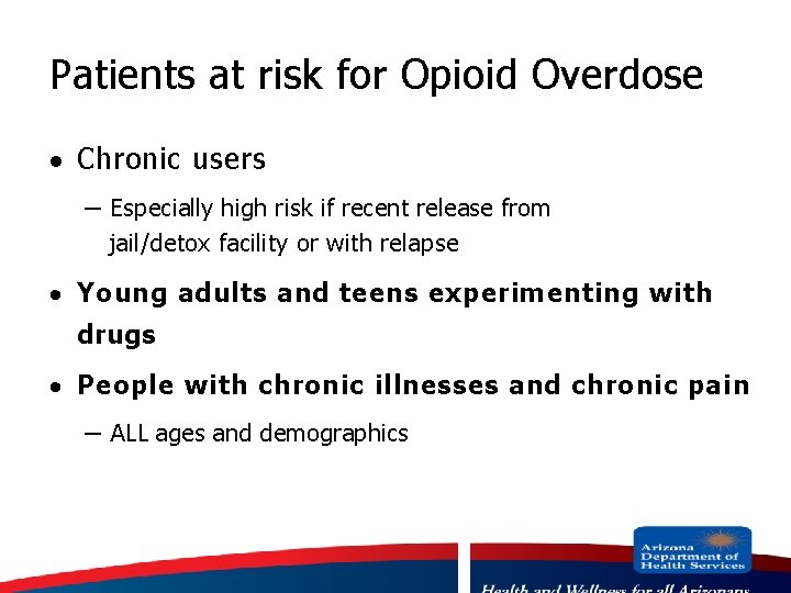 Patients at risk for Opioid Overdose · Chronic users – Especially high risk if