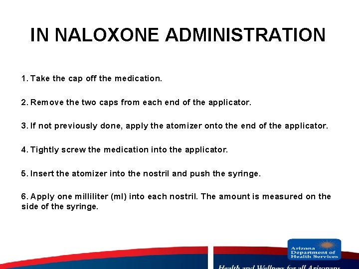IN NALOXONE ADMINISTRATION 1. Take the cap off the medication. 2. Remove the two