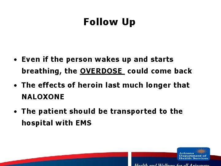 Follow Up · Even if the person wakes up and starts breathing, the OVERDOSE