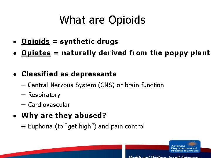 What are Opioids · Opioids = synthetic drugs · Opiates = naturally derived from