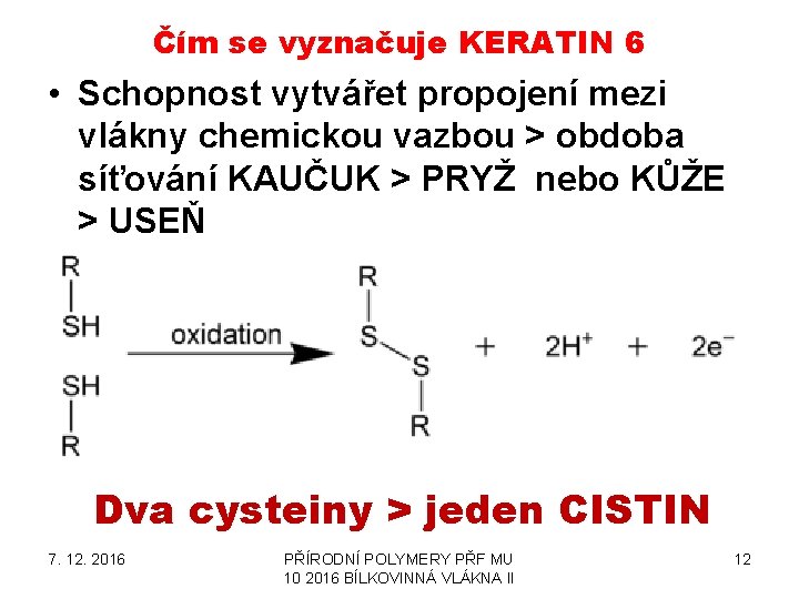 Čím se vyznačuje KERATIN 6 • Schopnost vytvářet propojení mezi vlákny chemickou vazbou >