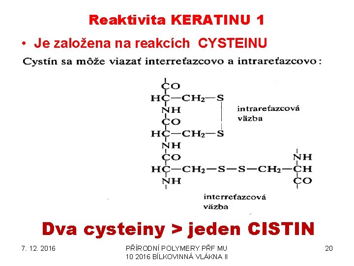 Reaktivita KERATINU 1 • Je založena na reakcích CYSTEINU Dva cysteiny > jeden CISTIN