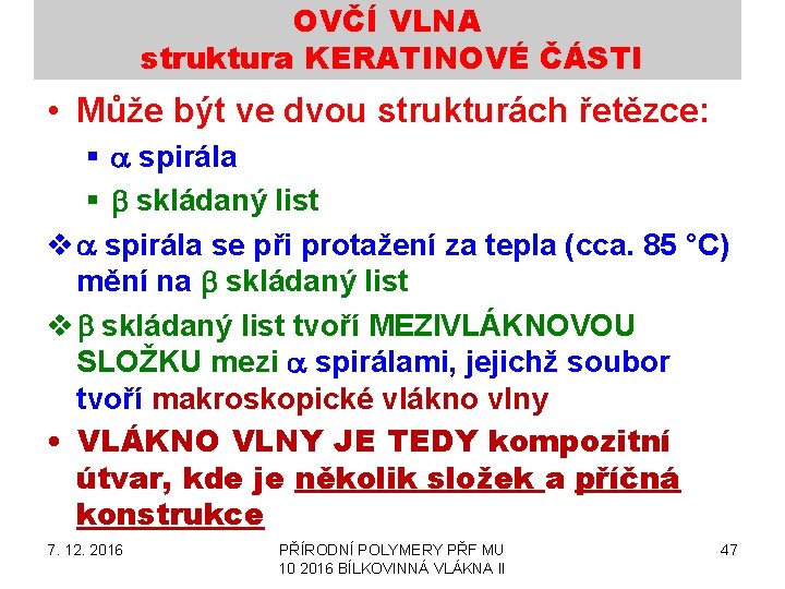 OVČÍ VLNA struktura KERATINOVÉ ČÁSTI • Může být ve dvou strukturách řetězce: § a