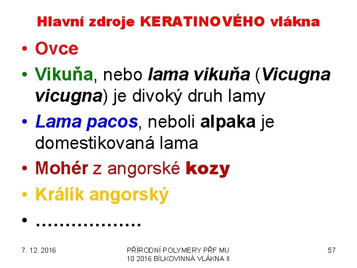 Hlavní zdroje KERATINOVÉHO vlákna • Ovce • Vikuňa, nebo lama vikuňa (Vicugna vicugna) je