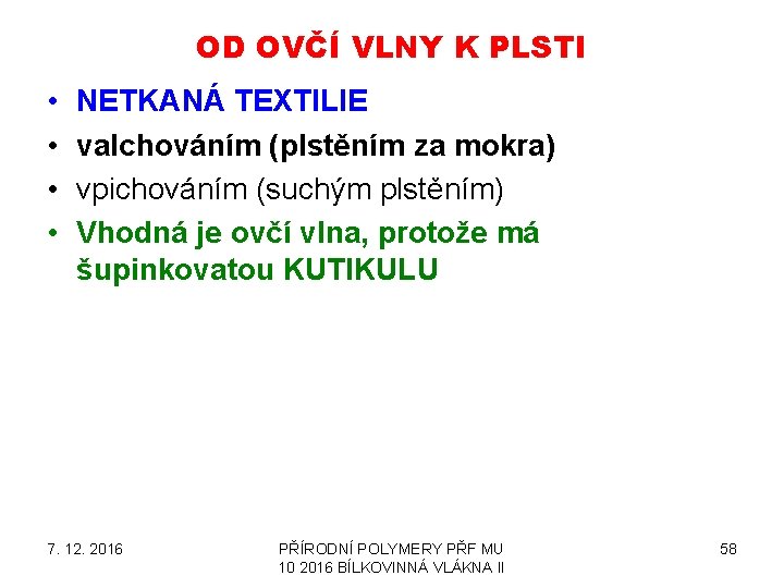 OD OVČÍ VLNY K PLSTI • • NETKANÁ TEXTILIE valchováním (plstěním za mokra) vpichováním