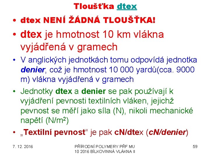 Tloušťka dtex • dtex NENÍ ŽÁDNÁ TLOUŠŤKA! • dtex je hmotnost 10 km vlákna