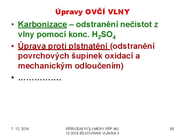 Úpravy OVČÍ VLNY • Karbonizace – odstranění nečistot z vlny pomocí konc. H 2