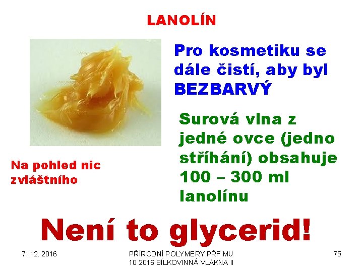 LANOLÍN Pro kosmetiku se dále čistí, aby byl BEZBARVÝ Na pohled nic zvláštního Surová