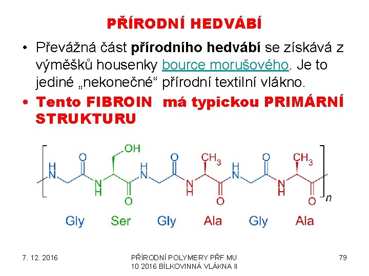 PŘÍRODNÍ HEDVÁBÍ • Převážná část přírodního hedvábí se získává z výměšků housenky bource morušového.