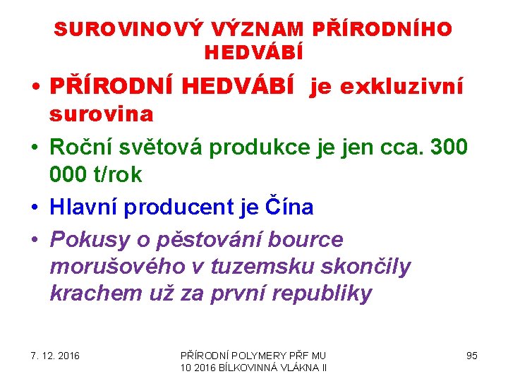 SUROVINOVÝ VÝZNAM PŘÍRODNÍHO HEDVÁBÍ • PŘÍRODNÍ HEDVÁBÍ je exkluzivní surovina • Roční světová produkce