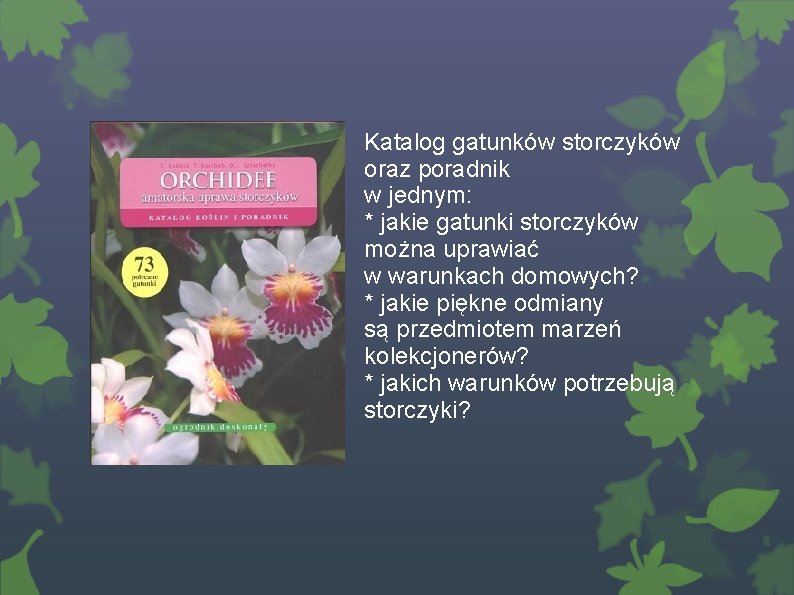 Katalog gatunków storczyków oraz poradnik w jednym: * jakie gatunki storczyków można uprawiać w