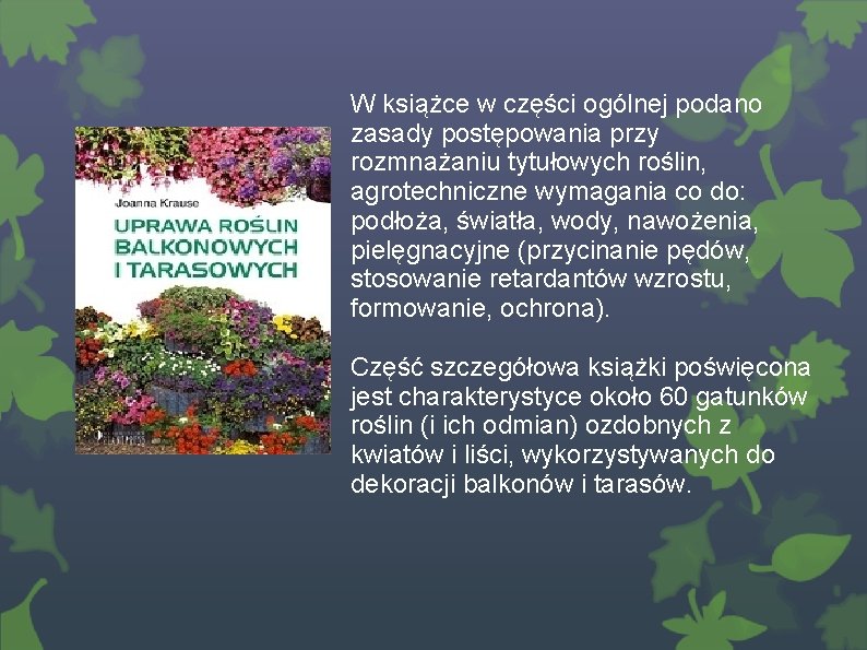 W książce w części ogólnej podano zasady postępowania przy rozmnażaniu tytułowych roślin, agrotechniczne wymagania