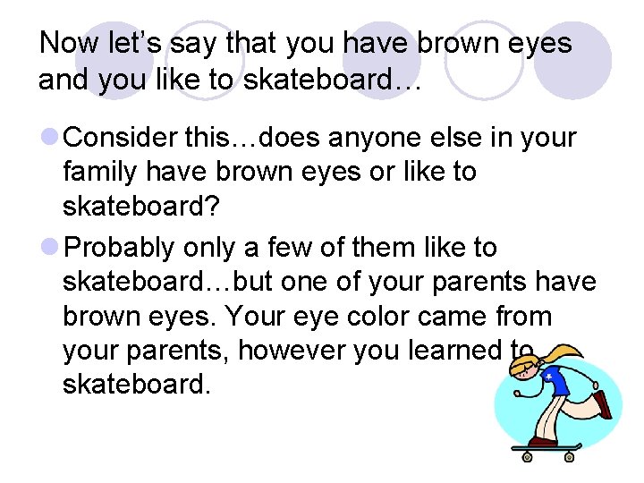Now let’s say that you have brown eyes and you like to skateboard… l