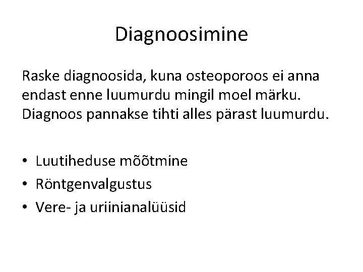 Diagnoosimine Raske diagnoosida, kuna osteoporoos ei anna endast enne luumurdu mingil moel märku. Diagnoos