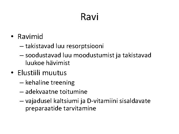 Ravi • Ravimid – takistavad luu resorptsiooni – soodustavad luu moodustumist ja takistavad luukoe