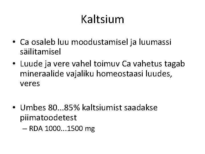 Kaltsium • Ca osaleb luu moodustamisel ja luumassi säilitamisel • Luude ja vere vahel