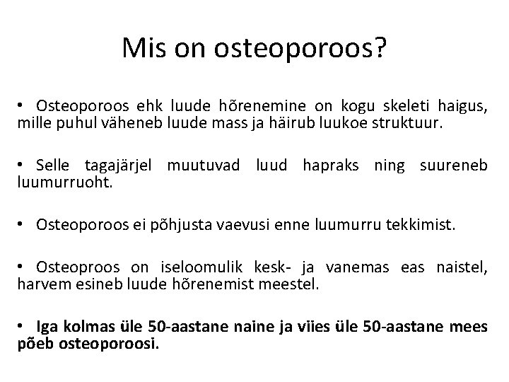 Mis on osteoporoos? • Osteoporoos ehk luude hõrenemine on kogu skeleti haigus, mille puhul