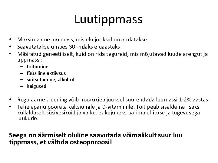 Luutippmass • Maksimaalne luu mass, mis elu jooksul omandatakse • Saavutatakse umbes 30. -ndaks