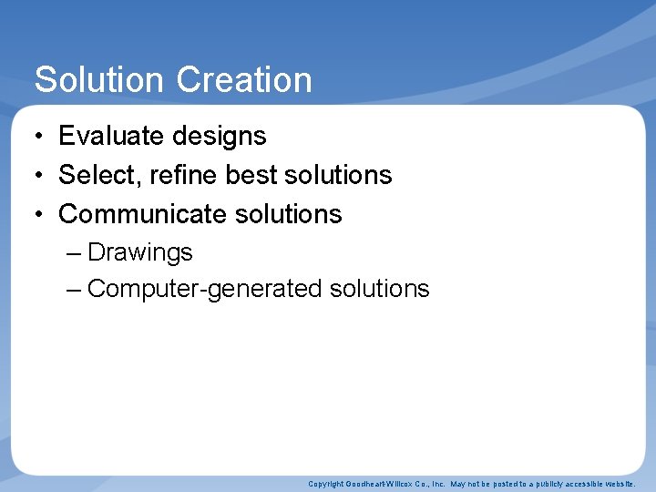 Solution Creation • Evaluate designs • Select, refine best solutions • Communicate solutions –