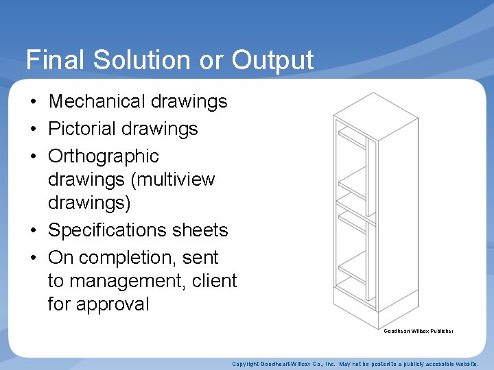 Final Solution or Output • Mechanical drawings • Pictorial drawings • Orthographic drawings (multiview