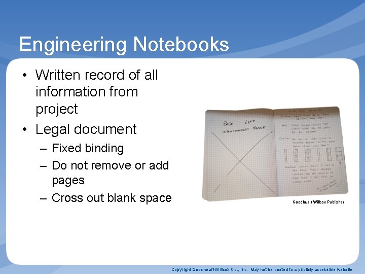 Engineering Notebooks • Written record of all information from project • Legal document –