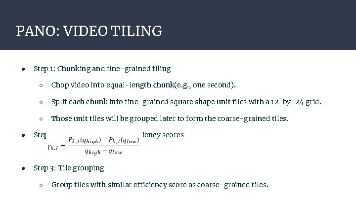 PANO: VIDEO TILING ● Step 1: Chunking and fine-grained tiling ○ Chop video into