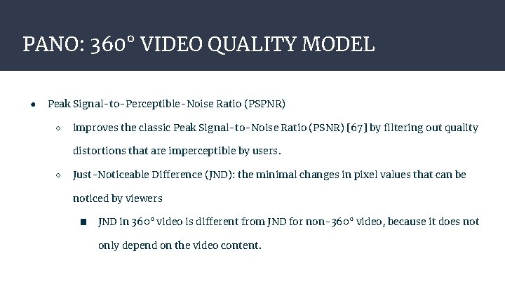 PANO: 360° VIDEO QUALITY MODEL ● Peak Signal-to-Perceptible-Noise Ratio (PSPNR) ○ improves the classic