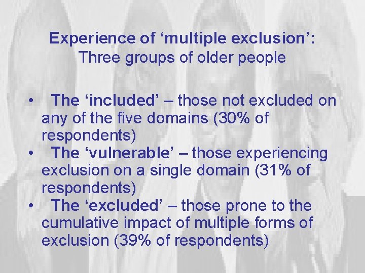 Experience of ‘multiple exclusion’: Three groups of older people • The ‘included’ – those