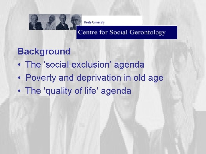 Background • The ‘social exclusion’ agenda • Poverty and deprivation in old age •