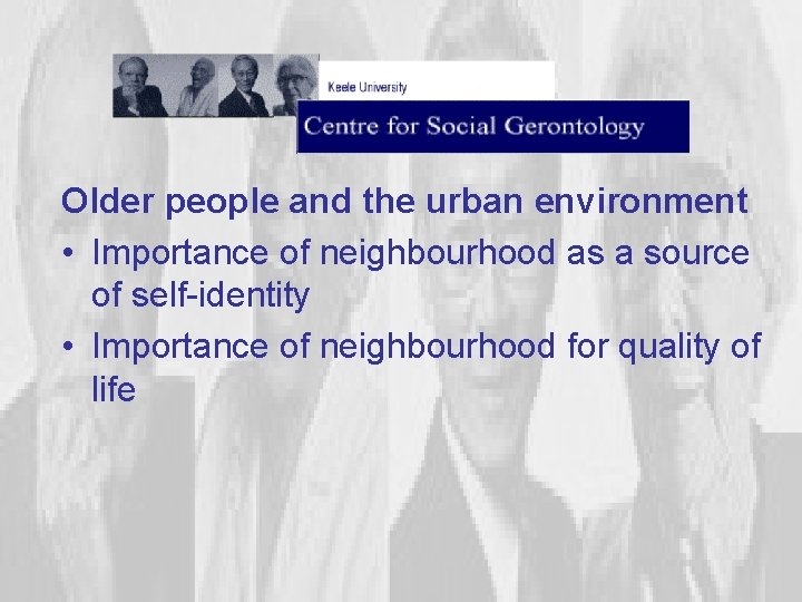 Older people and the urban environment • Importance of neighbourhood as a source of