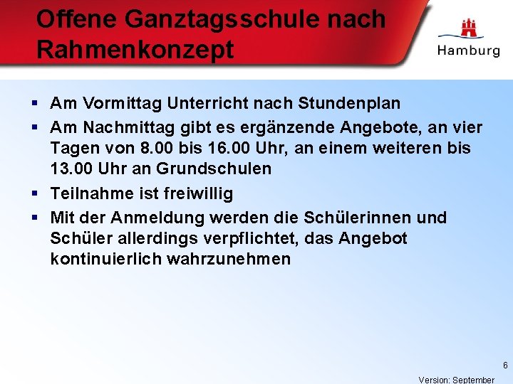 Offene Ganztagsschule nach Rahmenkonzept § Am Vormittag Unterricht nach Stundenplan § Am Nachmittag gibt